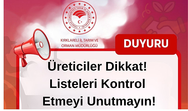 Üreticiler Dikkat! Listeleri Kontrol Etmeyi Unutmayın!