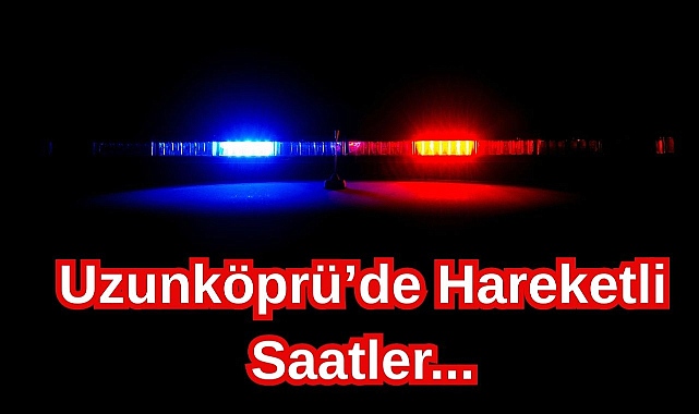 Uzunköprü’de Hareketli Saatler...