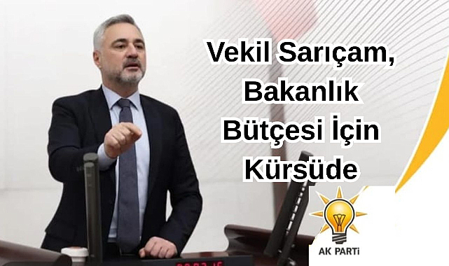Vekil Sarıçam, Bakanlık Bütçesi İçin Kürsüde