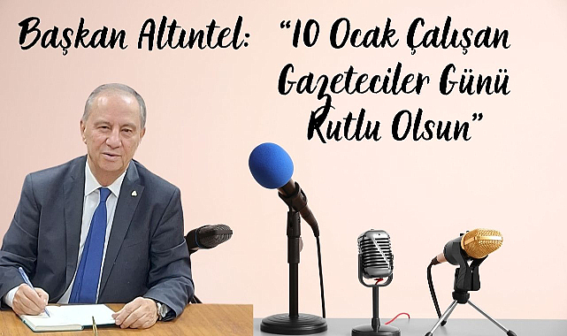Başkan Altıntel: “10 Ocak Çalışan Gazeteciler Günü Kutlu Olsun”