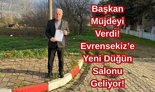 Başkan Müjdeyi Verdi! Evrensekiz’e Yeni Düğün Salonu Geliyor!