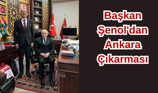 Başkan Şenol'dan Ankara Çıkarması