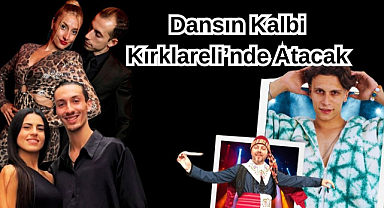 Dansın Kalbi Kırklareli’nde Atacak
