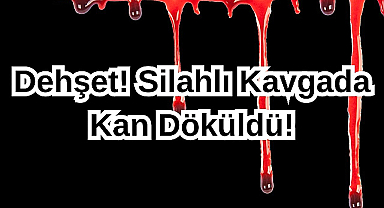 Dehşet! Bıçaklı Kavgada Kan Döküldü!