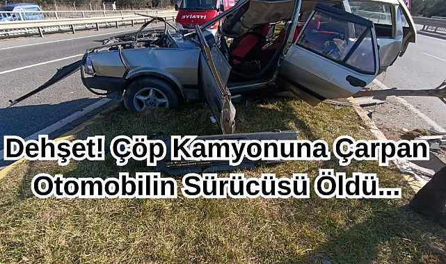 Dehşet! Çöp Kamyonuna Çarpan Otomobilin Sürücüsü Öldü...