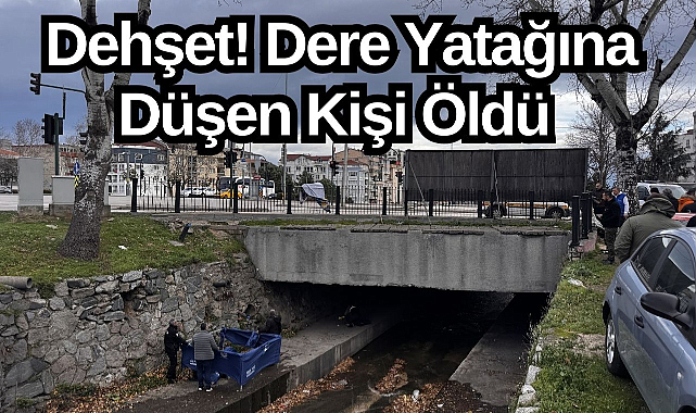 Dehşet! Dere Yatağına Düşen Kişi Öldü!