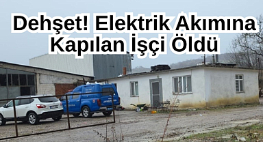 Dehşet! Elektrik Akımına Kapılan İşçi Öldü!