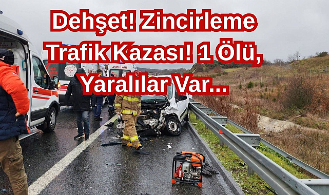 Dehşet! Zincirleme Trafik Kazası! 1 Ölü, Yaralılar Var...