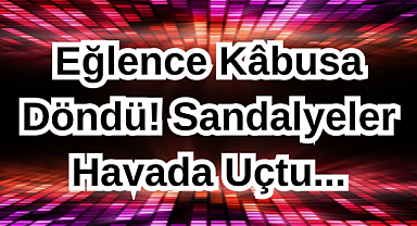Eğlence Kâbusa Döndü! Sandalyeler Havada Uçtu...