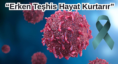 “Erken Teşhis Hayat Kurtarır”
