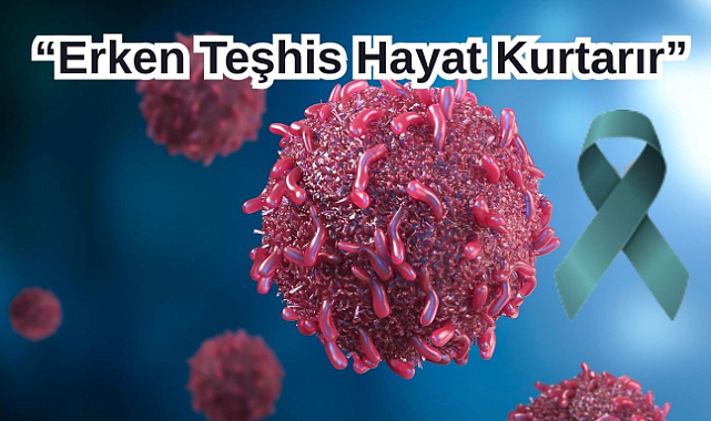 “Erken Teşhis Hayat Kurtarır”