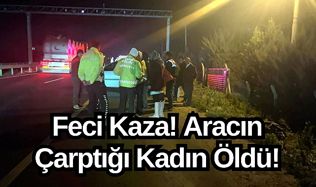 Feci Kaza! Aracın Çartığı Kadın Öldü!
