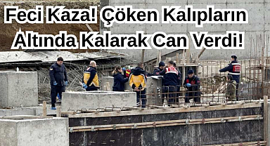 Feci Kaza! Çöken Kalıpların Altında Kalarak Can Verdi!