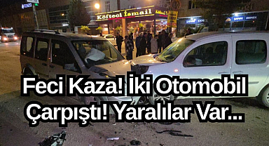 Feci Kaza! İki Otomobil Çarpıştı! Yaralılar Var...