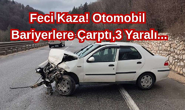 Feci Kaza! Otomobil Bariyerlere Çarptı,3 Yaralı...