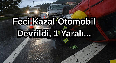 Feci Kaza! Otomobil Devrildi,1 Yaralı...