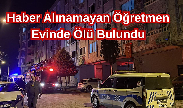 Haber Alınamayan Öğretmen Evinde Ölü Bulundu