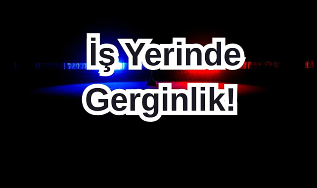 İş Yerinin Önünde Gerginlik! Polisi Harekete Geçiren İhla!l