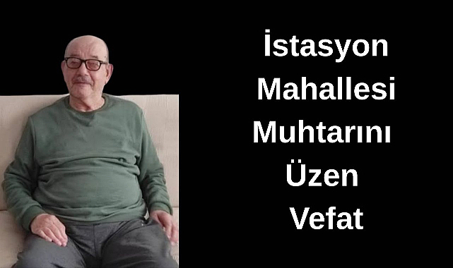 İstasyon Mahallesi Muhtarını Üzen Vefat