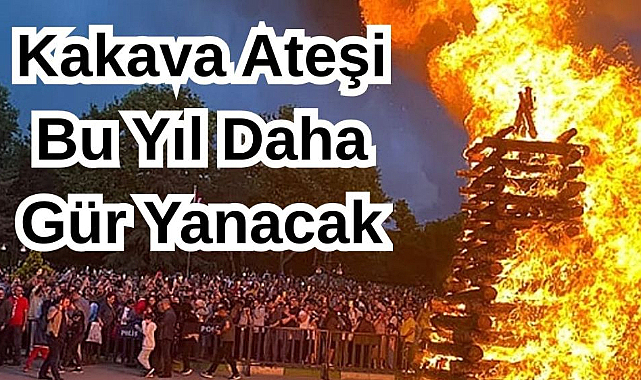 Kakava Ateşi Bu Yıl Daha Gür Yanacak...