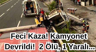 Katliam Gibi Kaza! Kamyonet Devrildi! 2 Ölü, 1 Ağır Yaralı...