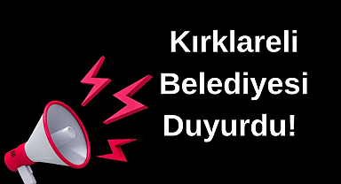 Kırklareli Belediyesi'nden Duyuru! 