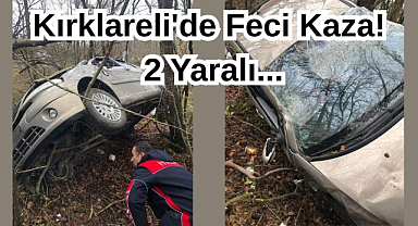 Kırklareli'de Feci Kaza! 2 Yaralı...