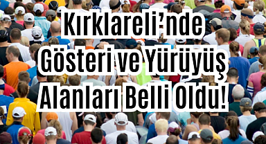 Kırklareli’nde Gösteri ve Yürüyüş Alanları Belli Oldu!
