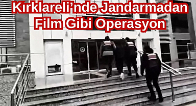 Kırklareli’nde Jandarmadan Film Gibi Operasyon