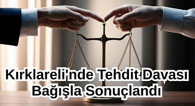 Kırklareli'nde Tehdit Davası Bağışla Sonuçlandı