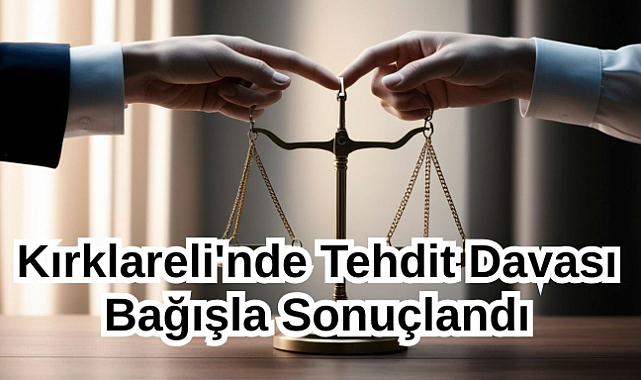 Kırklareli'nde Tehdit Davası Bağışla Sonuçlandı