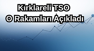 Kırklareli TSO, O Rakamları Açıkladı