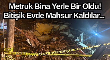 Metruk Bina Yerle Bir Oldu..Bitişik Evde Mahsur Kaldılar