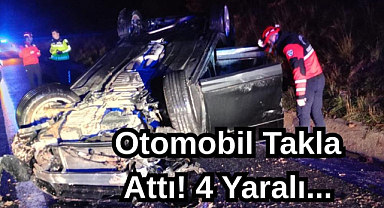 Otomobil Takla Attı! 4 Yaralı...