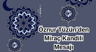 Öznur Tüzün'den Miraç Kandili Mesajı