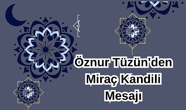 Öznur Tüzün'den Miraç Kandili Mesajı