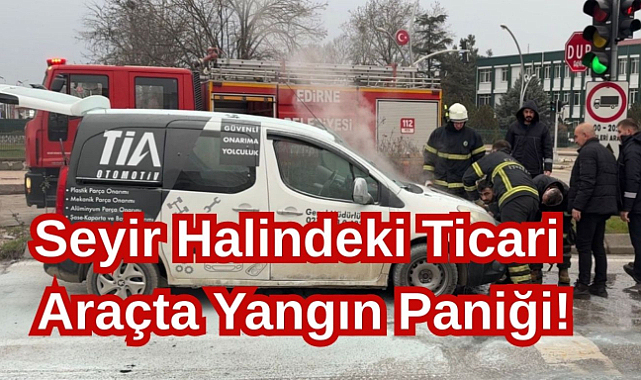 Seyir Halindeki Ticari Araçta Yangın Paniği!