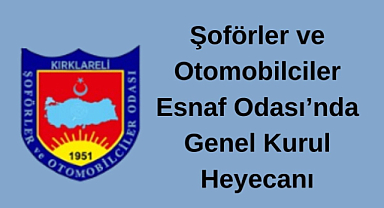 Şoförler ve Otomobilciler Esnaf Odası’nda Genel Kurul Heyecanı