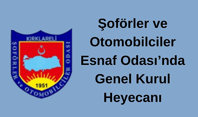 Şoförler ve Otomobilciler Esnaf Odası’nda Genel Kurul Heyecanı