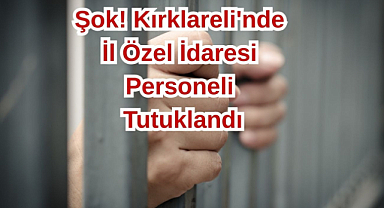 Şok! Kırklareli'nde İl Özel İdaresi Personeli Tutuklandı