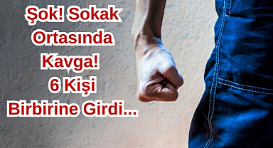 Şok! Sokak Ortasında Kavga! 6 Kişi Birbirine Girdi...