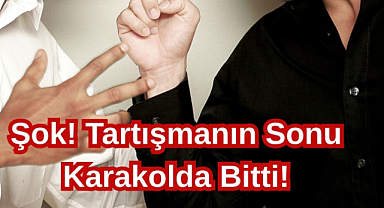 Şok! Tartışmanın Sonu Karakolda Bitti!