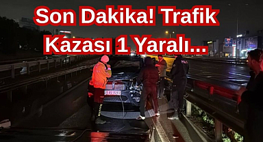 Son Dakika! Trafik Kazası 1 Yaralı...