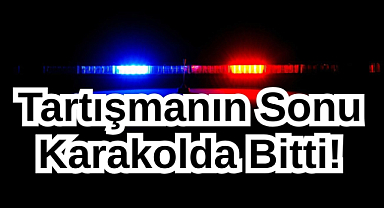 Şok! Tartışmanın Sonu Karakolda Bitti!