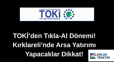 TOKİ'den Tıkla-Al Dönemi! Kırklareli'nde Arsa Yatırımı Yapacaklar Dikkat!