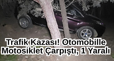 Trafik Kazası! Otomobille Motosiklet Çarpıştı, 1 Yaralı