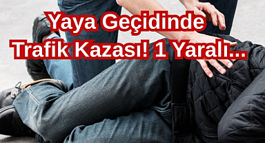 Yaya Geçidinde Trafik Kazası! 1 Yaralı...