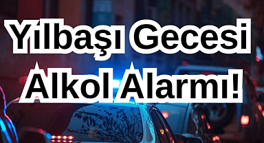 Yılbaşı Gecesi Alkol Alarmı! 