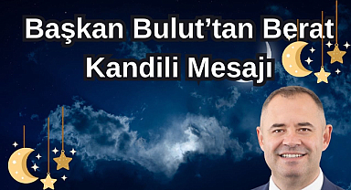 Başkan Bulut’tan Berat Kandili Mesajı
