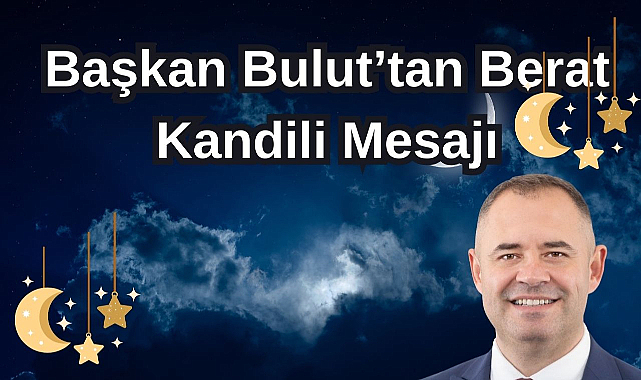 Başkan Bulut’tan Berat Kandili Mesajı